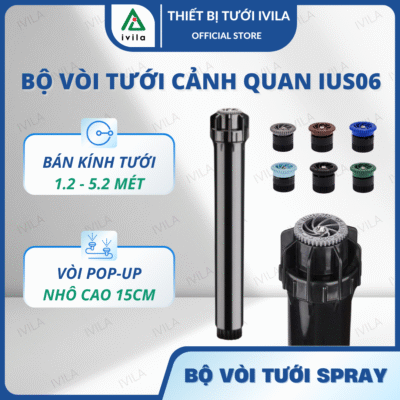 Bộ vòi tưới cảnh quan Spray IUS06 kèm béc tưới (4AN/6AN/8AN/10AN/12AN/15AN/17AN)